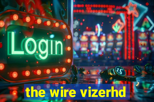 the wire vizerhd